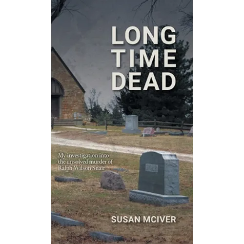 Long Time Dead: My Investigation into the Unsolved Murder of Ralph Wilson Snair