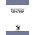 The fire and hammer of God's word against the sin of slavery. Speech of George B. Cheever, D.D., at the anniversary of the American abolition society,