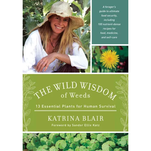 The Wild Wisdom of Weeds: 13 Essential Plants for Human Survival - Paperback