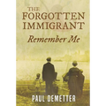 The Forgotten Immigrant: Remember Me - Hardcover