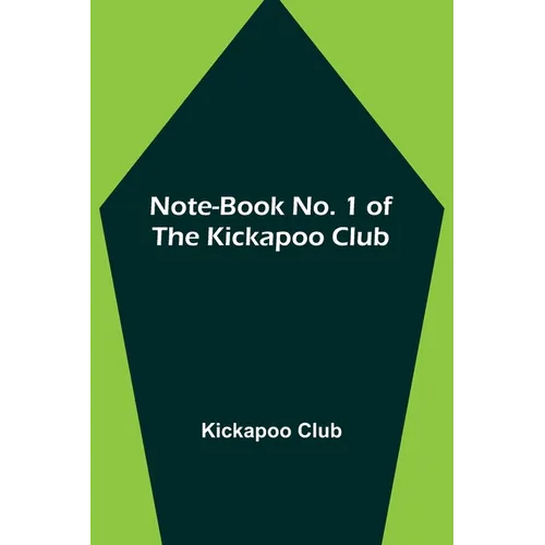 Note-book No. 1 of the Kickapoo Club