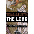 Thus Sayeth the Lord: A Fresh Take on the Prophets - Paperback