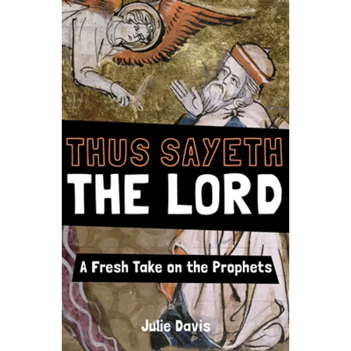 Thus Sayeth the Lord: A Fresh Take on the Prophets - Paperback