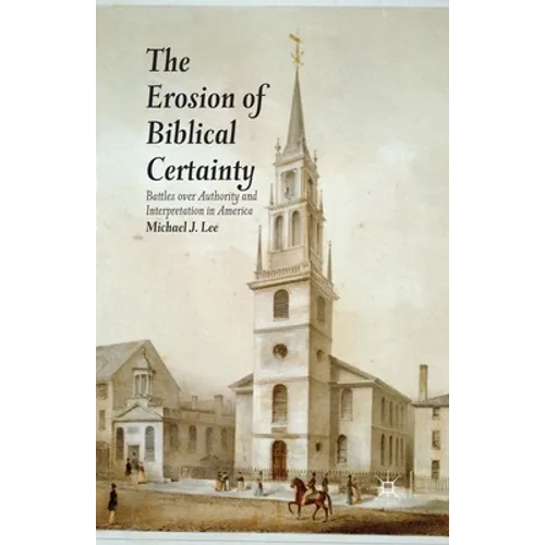 The Erosion of Biblical Certainty: Battles Over Authority and Interpretation in America