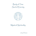 Body of Time, Soul of Eternity: Mystical Spirituality - Paperback