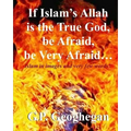 If Islam's Allah is the True God, be Afraid, be very Afraid