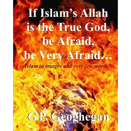 If Islam's Allah is the True God, be Afraid, be very Afraid