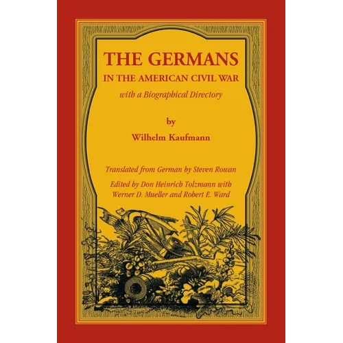 The Germans in the American Civil War with a Biographical Directory