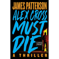 Alex Cross Must Die: A Thriller - Paperback