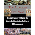 Daniel Harvey Hill and His Contribution to the Battle of Chickamauga