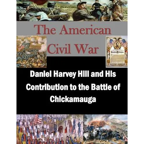Daniel Harvey Hill and His Contribution to the Battle of Chickamauga