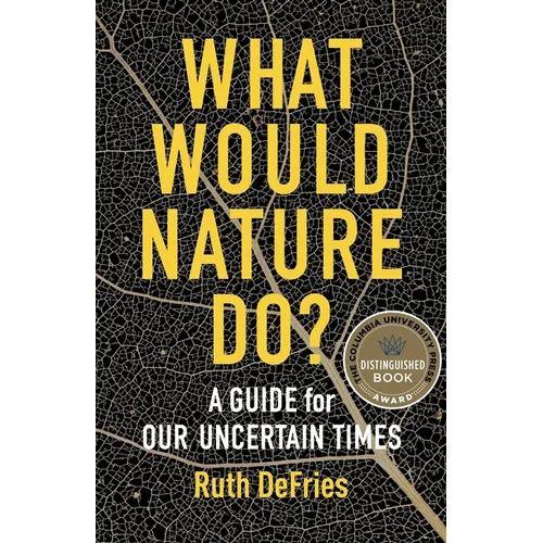 What Would Nature Do?: A Guide for Our Uncertain Times - Paperback