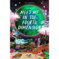 Meet Me in the Fourth Dimension - Hardcover
