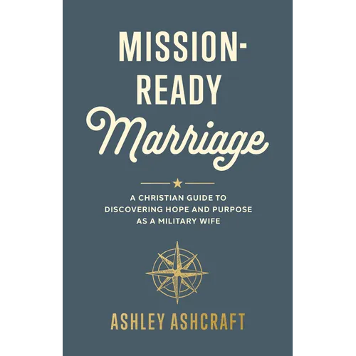 Mission-Ready Marriage: A Christian Guide to Discovering Hope and Purpose as a Military Wife - Paperback