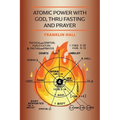 Atomic Power with God, Thru Fasting and Prayer - Paperback