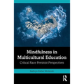 Mindfulness in Multicultural Education: Critical Race Feminist Perspectives - Paperback
