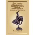 Secret Brother: The Story of Solon Borglum, "Sculptor of the Prairie"