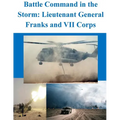 Battle Command in the Storm: Lieutenant General Franks and VII Corps