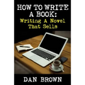 How To Write A Book: Writing A Novel That Sells - Paperback