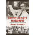 Hot Type, Cold Beer and Bad News: A Cleveland Reporter's Journey Through the 1960s - Hardcover