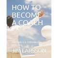 How to Become a Coach: And Build a Thriving Practice - Paperback