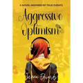 Aggressive Optimism: A Novel Inspired By True Events - Hardcover