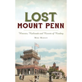 Lost Mount Penn: Wineries, Railroads and Resorts of Reading
