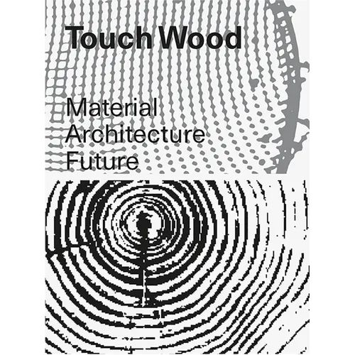 Touch Wood: Material, Architecture, Future - Paperback