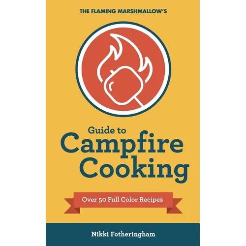 The Flaming Marshmallow's Guide to Campfire Cooking