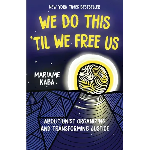 We Do This 'Til We Free Us: Abolitionist Organizing and Transforming Justice - Paperback