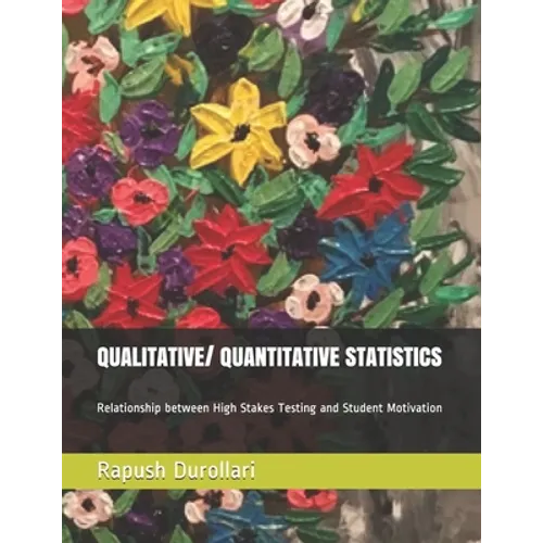 QUALITATIVE/ QUANTITATIVE STATISTICS Relationship between High Stakes Testing and Student Motivation - Paperback