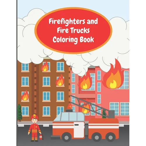Firefighters and Fire Trucks Coloring Book: Colouring Pages For Kids Ages 4-6, Fire Brigade in Action, Firemen Vehicles and Equipment For Toddlers And - Paperback