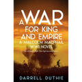 A War for King and Empire: A Malcolm MacPhail WW1 novel - Paperback