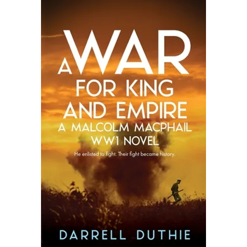 A War for King and Empire: A Malcolm MacPhail WW1 novel - Paperback