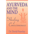 Ayurveda and the Mind: The Healing of Consciousness - Paperback