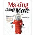 Making Things Move DIY Mechanisms for Inventors, Hobbyists, and Artists - Paperback