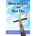 How To Live And Not DIe - Paperback