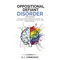 Oppositional Defiant Disorder: The Ultimate Parents Guide To Children & Adolescents With ODD Behaviours - Paperback