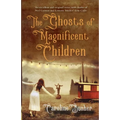 The Ghosts Of Magnificent Children - Paperback