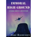 Immoral High Ground: A Mark Groves Adventure - Paperback