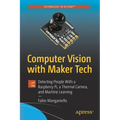 Computer Vision with Maker Tech: Detecting People with a Raspberry Pi, a Thermal Camera, and Machine Learning - Paperback