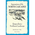 Impressions of the North Cascades: Essays about a Northwest Landscape