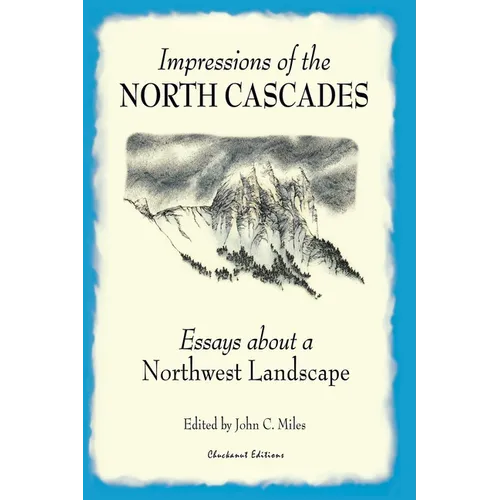 Impressions of the North Cascades: Essays about a Northwest Landscape