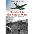 Flashback to the Korean War and God's Promises: Battle After Battle, Miracle After Miracle - Paperback