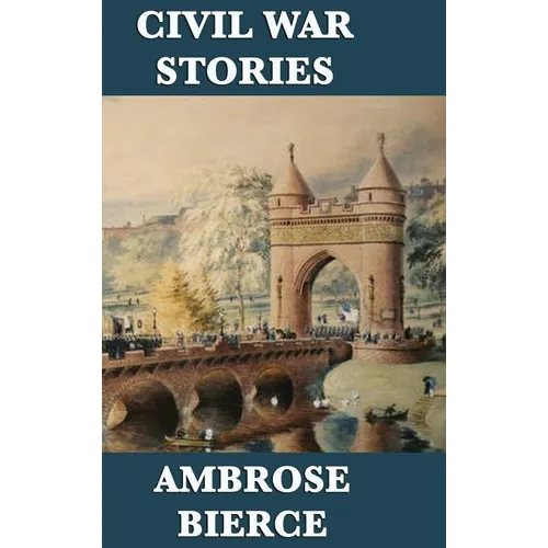 Civil War Stories: Classic American War Stories from the Battlefields of the Civil War