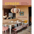 Create: Inspiring Homes That Value Creativity Before Consumption - Hardcover