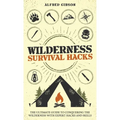 Wilderness Survival Hacks: The Ultimate Guide to Conquering the Wilderness with Expert Hacks and Skills