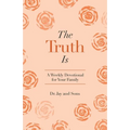 The Truth Is: A Weekly Devotional for Your Family - Paperback