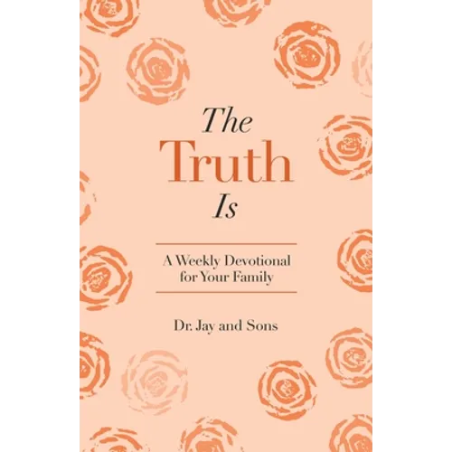 The Truth Is: A Weekly Devotional for Your Family - Paperback