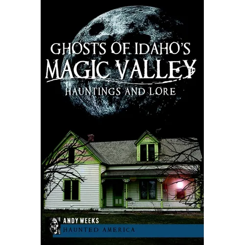 Ghosts of Idaho's Magic Valley: Hauntings and Lore - Paperback